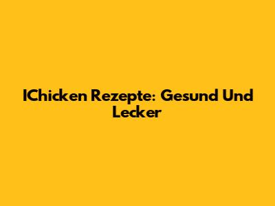 IChicken Rezepte: Gesund Und Lecker