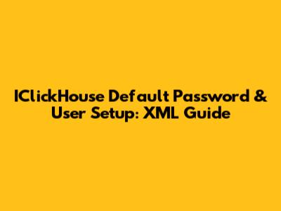 IClickHouse Default Password & User Setup: XML Guide