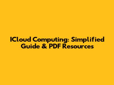 ICloud Computing: Simplified Guide & PDF Resources