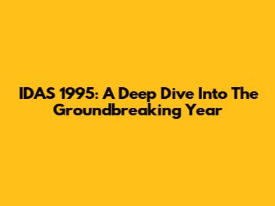 IDAS 1995: A Deep Dive Into The Groundbreaking Year