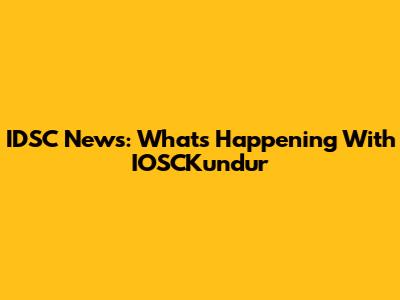 IDSC News: What's Happening With IOSCKundur