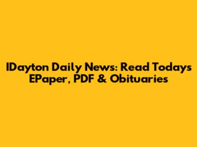 IDayton Daily News: Read Today's EPaper, PDF & Obituaries