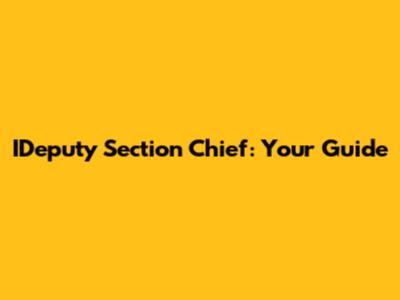 IDeputy Section Chief: Your Guide