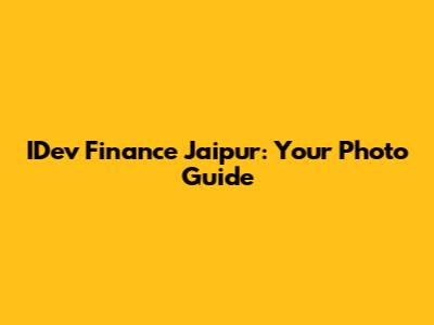 IDev Finance Jaipur: Your Photo Guide
