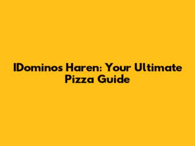 IDominos Haren: Your Ultimate Pizza Guide