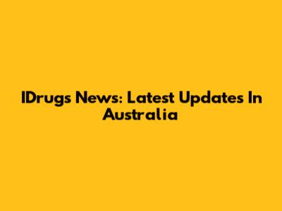IDrugs News: Latest Updates In Australia