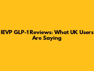 IEVP GLP-1 Reviews: What UK Users Are Saying
