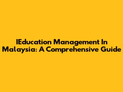 IEducation Management In Malaysia: A Comprehensive Guide