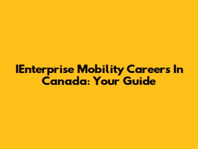 IEnterprise Mobility Careers In Canada: Your Guide