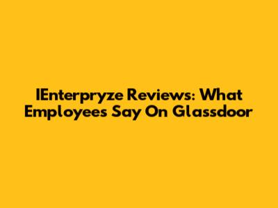 IEnterpryze Reviews: What Employees Say On Glassdoor