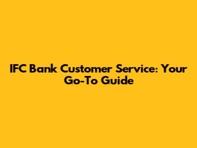 IFC Bank Customer Service: Your Go-To Guide