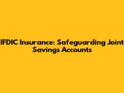IFDIC Insurance: Safeguarding Joint Savings Accounts