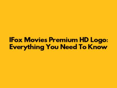 IFox Movies Premium HD Logo: Everything You Need To Know