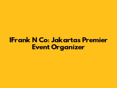 IFrank N Co: Jakarta's Premier Event Organizer