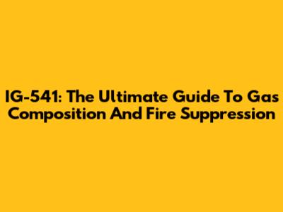 IG-541: The Ultimate Guide To Gas Composition And Fire Suppression