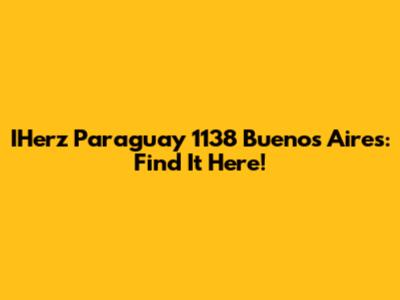 IHerz Paraguay 1138 Buenos Aires: Find It Here!