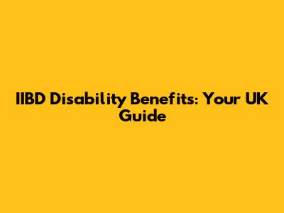IIBD Disability Benefits: Your UK Guide