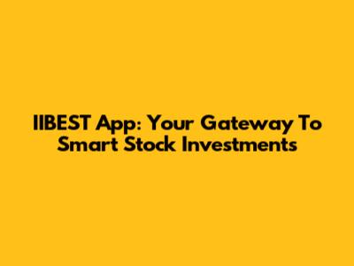 IIBEST App: Your Gateway To Smart Stock Investments
