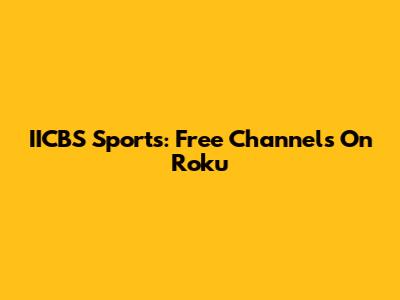 IICBS Sports: Free Channels On Roku