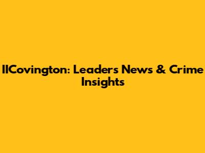 IICovington: Leader's News & Crime Insights