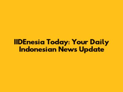 IIDEnesia Today: Your Daily Indonesian News Update