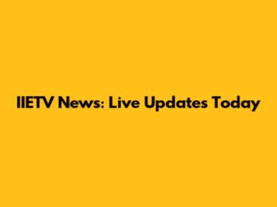 IIETV News: Live Updates Today