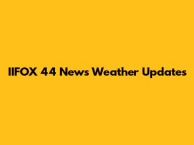 IIFOX 44 News Weather Updates