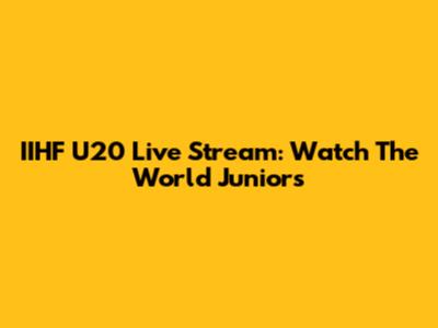 IIHF U20 Live Stream: Watch The World Juniors