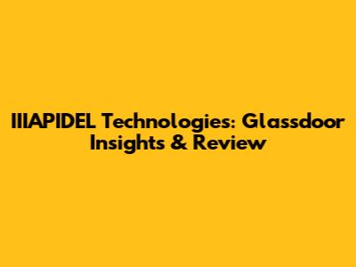 IIIAPIDEL Technologies: Glassdoor Insights & Review