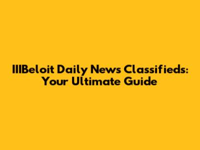 IIIBeloit Daily News Classifieds: Your Ultimate Guide