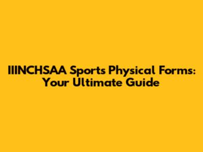 IIINCHSAA Sports Physical Forms: Your Ultimate Guide