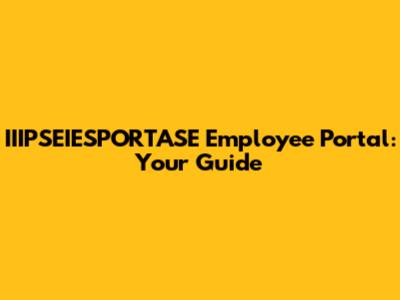 IIIPSEIESPORTASE Employee Portal: Your Guide