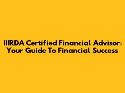 IIIRDA Certified Financial Advisor: Your Guide To Financial Success