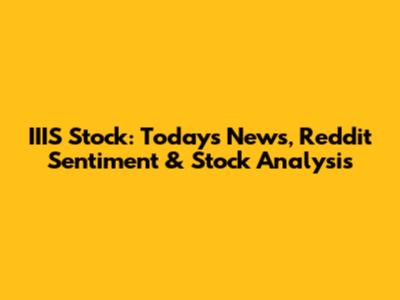 IIIS Stock: Today's News, Reddit Sentiment & Stock Analysis