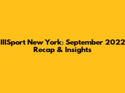 IIISport New York: September 2022 Recap & Insights