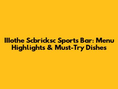 IIIothe Scbricksc Sports Bar: Menu Highlights & Must-Try Dishes