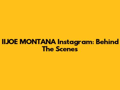 IIJOE MONTANA Instagram: Behind The Scenes