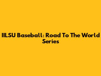 IILSU Baseball: Road To The World Series