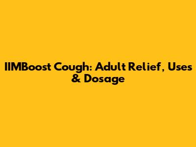IIMBoost Cough: Adult Relief, Uses & Dosage