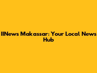 IINews Makassar: Your Local News Hub