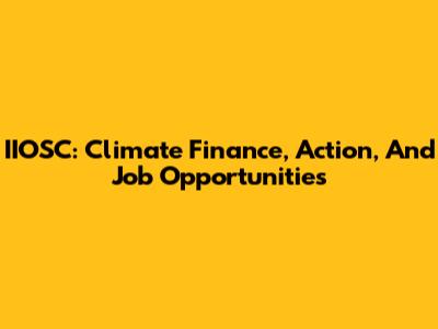 IIOSC: Climate Finance, Action, And Job Opportunities