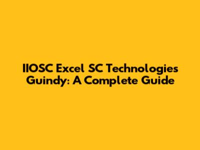 IIOSC Excel SC Technologies Guindy: A Complete Guide
