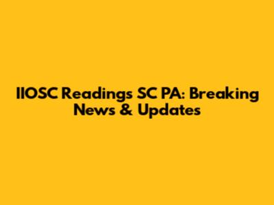 IIOSC Readings SC PA: Breaking News & Updates