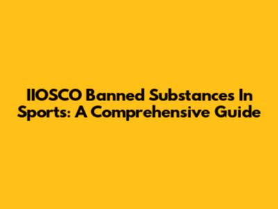 IIOSCO Banned Substances In Sports: A Comprehensive Guide