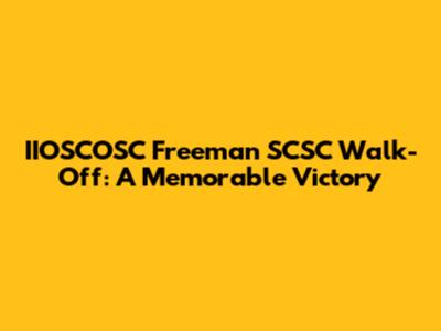 IIOSCOSC Freeman SCSC Walk-Off: A Memorable Victory