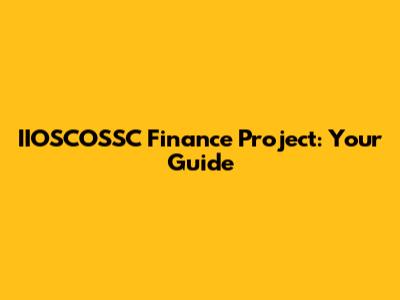 IIOSCOSSC Finance Project: Your Guide