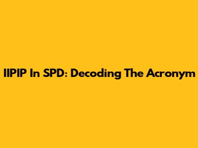 IIPIP In SPD: Decoding The Acronym