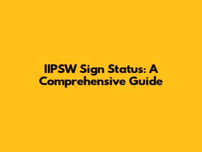 IIPSW Sign Status: A Comprehensive Guide