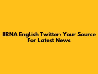 IIRNA English Twitter: Your Source For Latest News