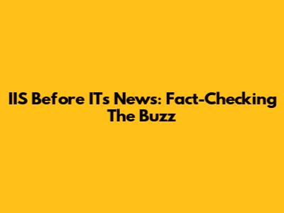 IIS Before IT's News: Fact-Checking The Buzz